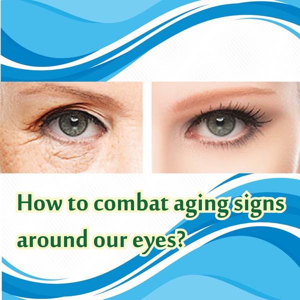How to combat aging signs around our eyes?